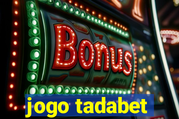 jogo tadabet